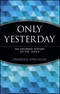  Only Yesterday: An Informal History of the 1920-1930s – A nostalgic journey through a bygone era