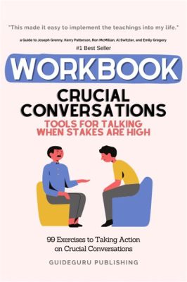   Crucial Conversations: Tools for Talking When Stakes Are High – A Masterclass in Navigating Difficult Dialogue with Eloquence and Empathy